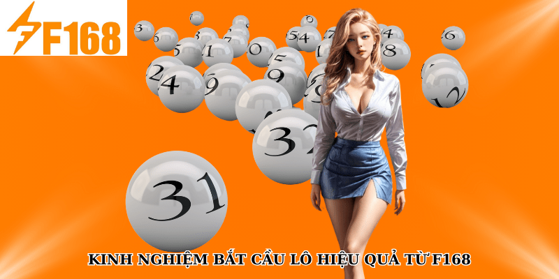 Kinh Nghiệm Bắt Cầu Lô Song Thủ Hiệu Quả Từ F168 7 Kinh nghiệm bắt cầu lô hiệu quả từ F168